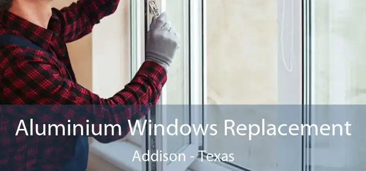 Aluminium Windows Replacement Addison - Texas