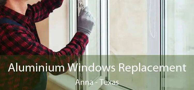 Aluminium Windows Replacement Anna - Texas