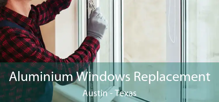 Aluminium Windows Replacement Austin - Texas