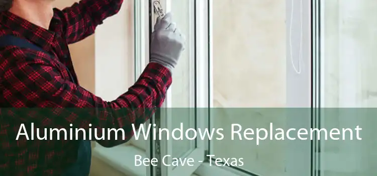 Aluminium Windows Replacement Bee Cave - Texas