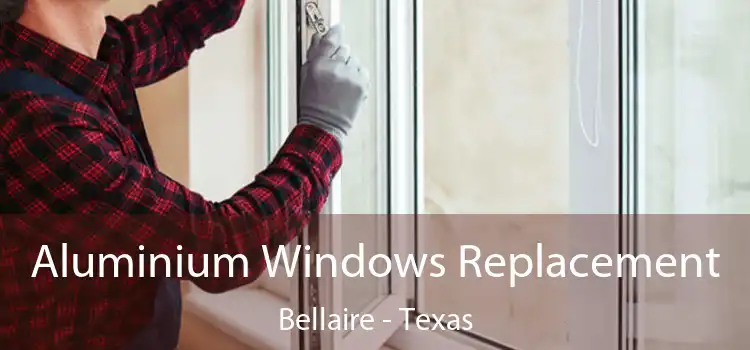 Aluminium Windows Replacement Bellaire - Texas