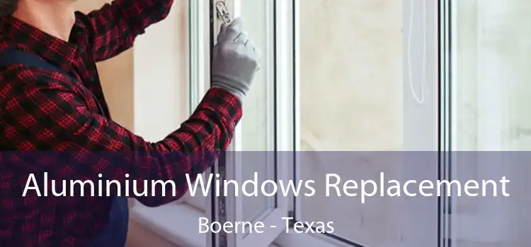 Aluminium Windows Replacement Boerne - Texas