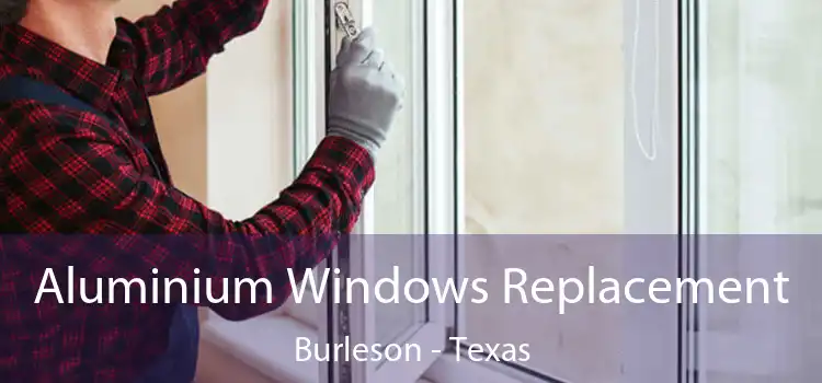 Aluminium Windows Replacement Burleson - Texas