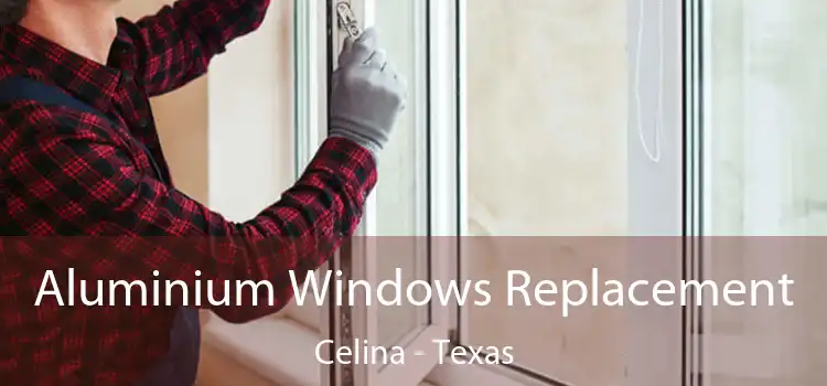Aluminium Windows Replacement Celina - Texas