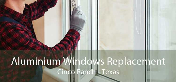 Aluminium Windows Replacement Cinco Ranch - Texas