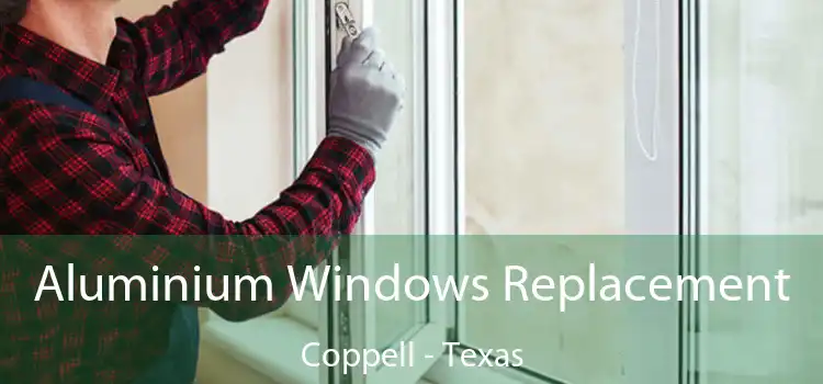 Aluminium Windows Replacement Coppell - Texas