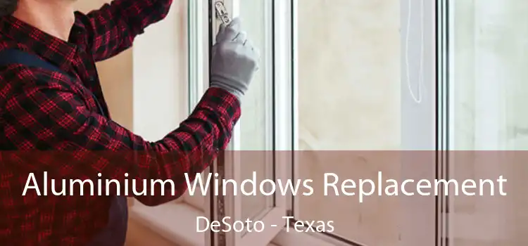 Aluminium Windows Replacement DeSoto - Texas