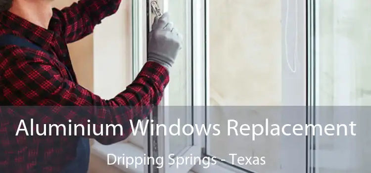 Aluminium Windows Replacement Dripping Springs - Texas