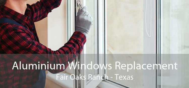 Aluminium Windows Replacement Fair Oaks Ranch - Texas