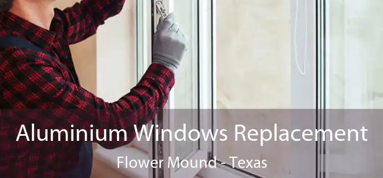 Aluminium Windows Replacement Flower Mound - Texas