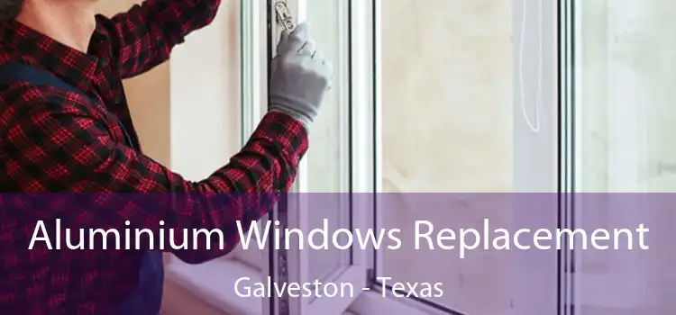 Aluminium Windows Replacement Galveston - Texas