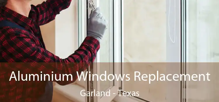 Aluminium Windows Replacement Garland - Texas