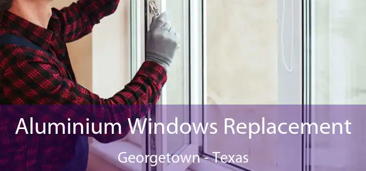 Aluminium Windows Replacement Georgetown - Texas