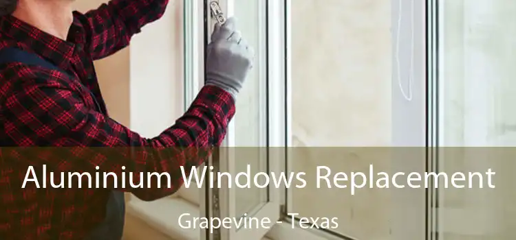 Aluminium Windows Replacement Grapevine - Texas