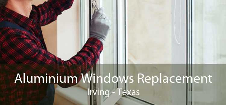 Aluminium Windows Replacement Irving - Texas