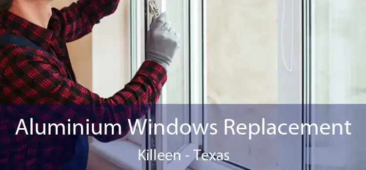 Aluminium Windows Replacement Killeen - Texas
