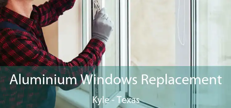 Aluminium Windows Replacement Kyle - Texas
