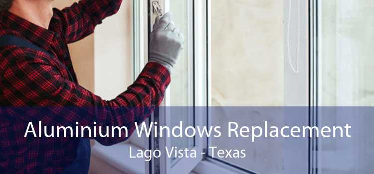 Aluminium Windows Replacement Lago Vista - Texas