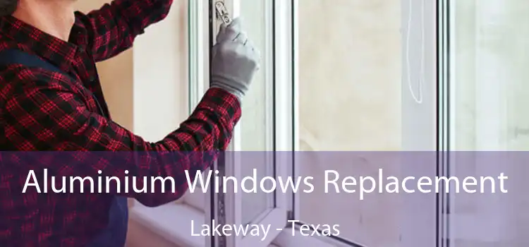 Aluminium Windows Replacement Lakeway - Texas