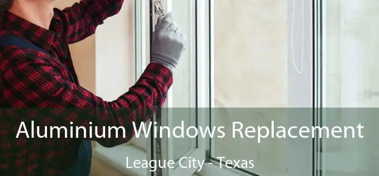Aluminium Windows Replacement League City - Texas