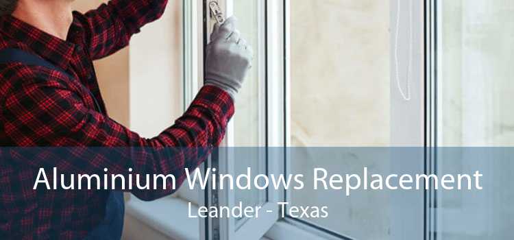 Aluminium Windows Replacement Leander - Texas