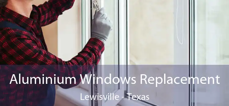 Aluminium Windows Replacement Lewisville - Texas