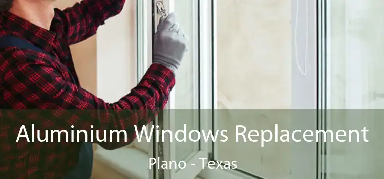 Aluminium Windows Replacement Plano - Texas