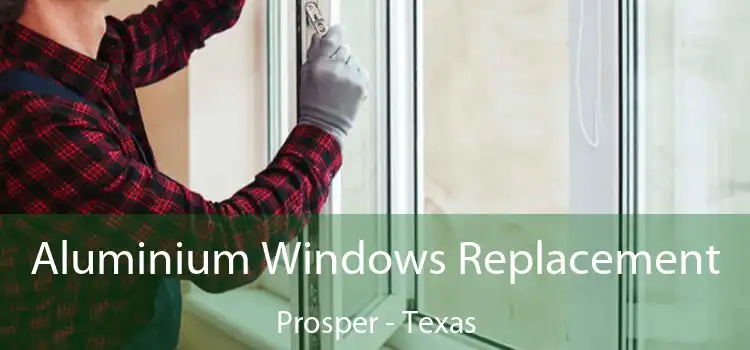 Aluminium Windows Replacement Prosper - Texas