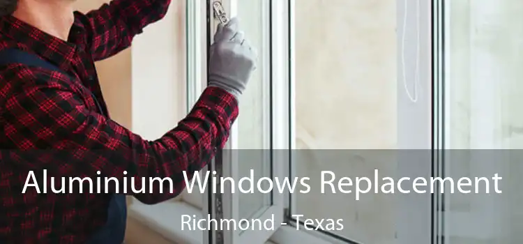 Aluminium Windows Replacement Richmond - Texas