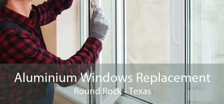 Aluminium Windows Replacement Round Rock - Texas