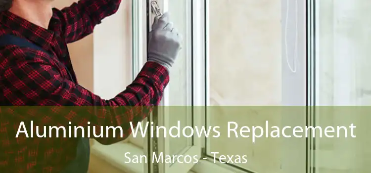 Aluminium Windows Replacement San Marcos - Texas