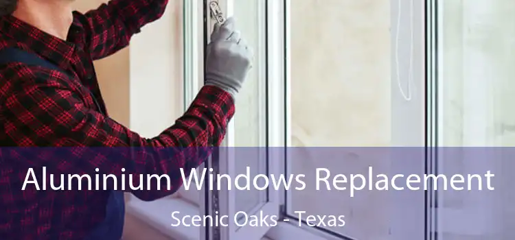 Aluminium Windows Replacement Scenic Oaks - Texas