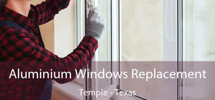 Aluminium Windows Replacement Temple - Texas