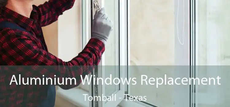 Aluminium Windows Replacement Tomball - Texas
