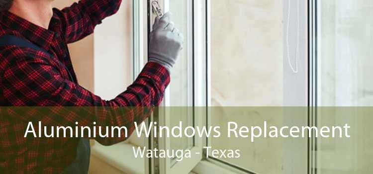 Aluminium Windows Replacement Watauga - Texas