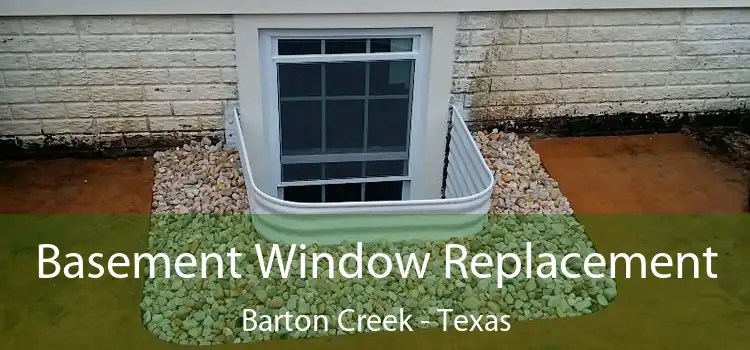 Basement Window Replacement Barton Creek - Texas