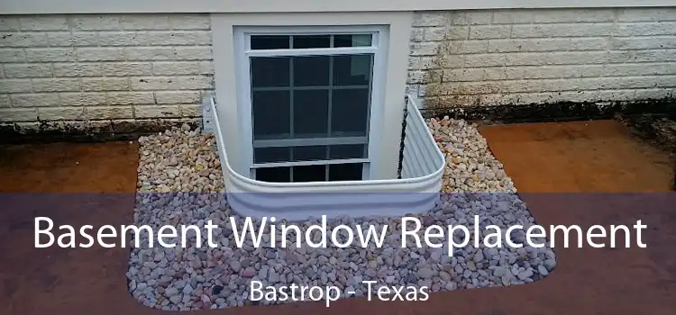 Basement Window Replacement Bastrop - Texas
