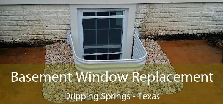 Basement Window Replacement Dripping Springs - Texas