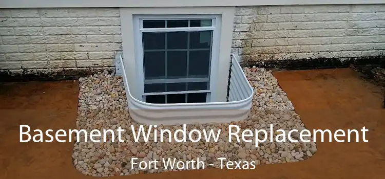 Basement Window Replacement Fort Worth - Texas