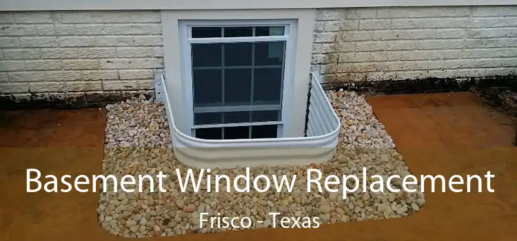 Basement Window Replacement Frisco - Texas
