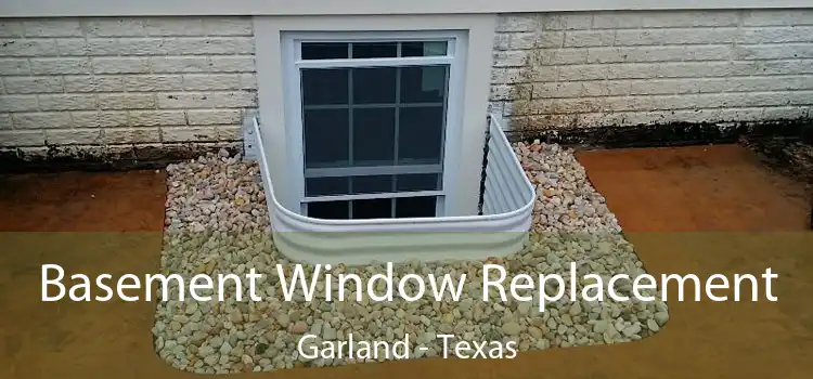 Basement Window Replacement Garland - Texas
