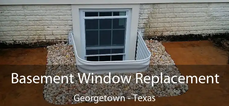 Basement Window Replacement Georgetown - Texas