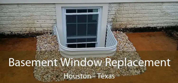 Basement Window Replacement Houston - Texas