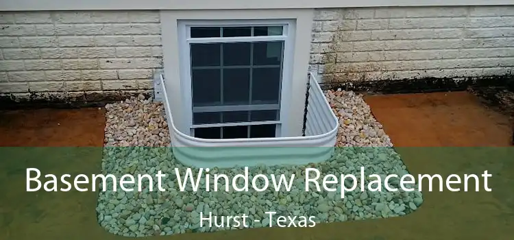 Basement Window Replacement Hurst - Texas