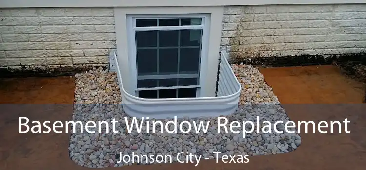 Basement Window Replacement Johnson City - Texas