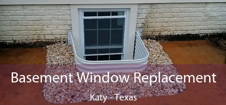 Basement Window Replacement Katy - Texas