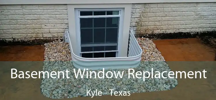 Basement Window Replacement Kyle - Texas