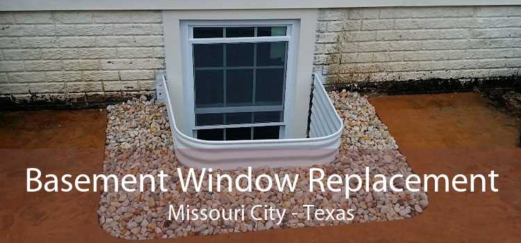Basement Window Replacement Missouri City - Texas