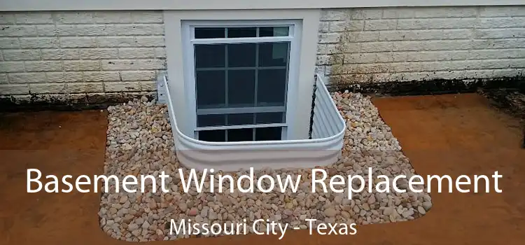 Basement Window Replacement Missouri City - Texas