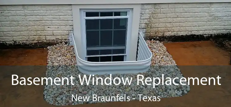 Basement Window Replacement New Braunfels - Texas